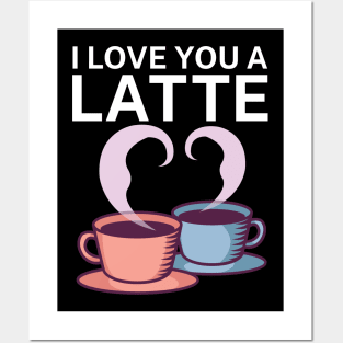 I love you a latte Posters and Art